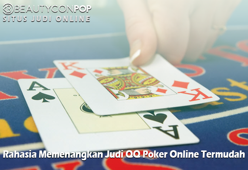 Rahasia Memenangkan Judi QQ Poker Online Termudah